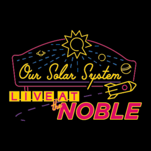 Live at the Noble: Our Solar System